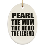 Pearl The Mum The Hero The Legend - Oval Ornament
