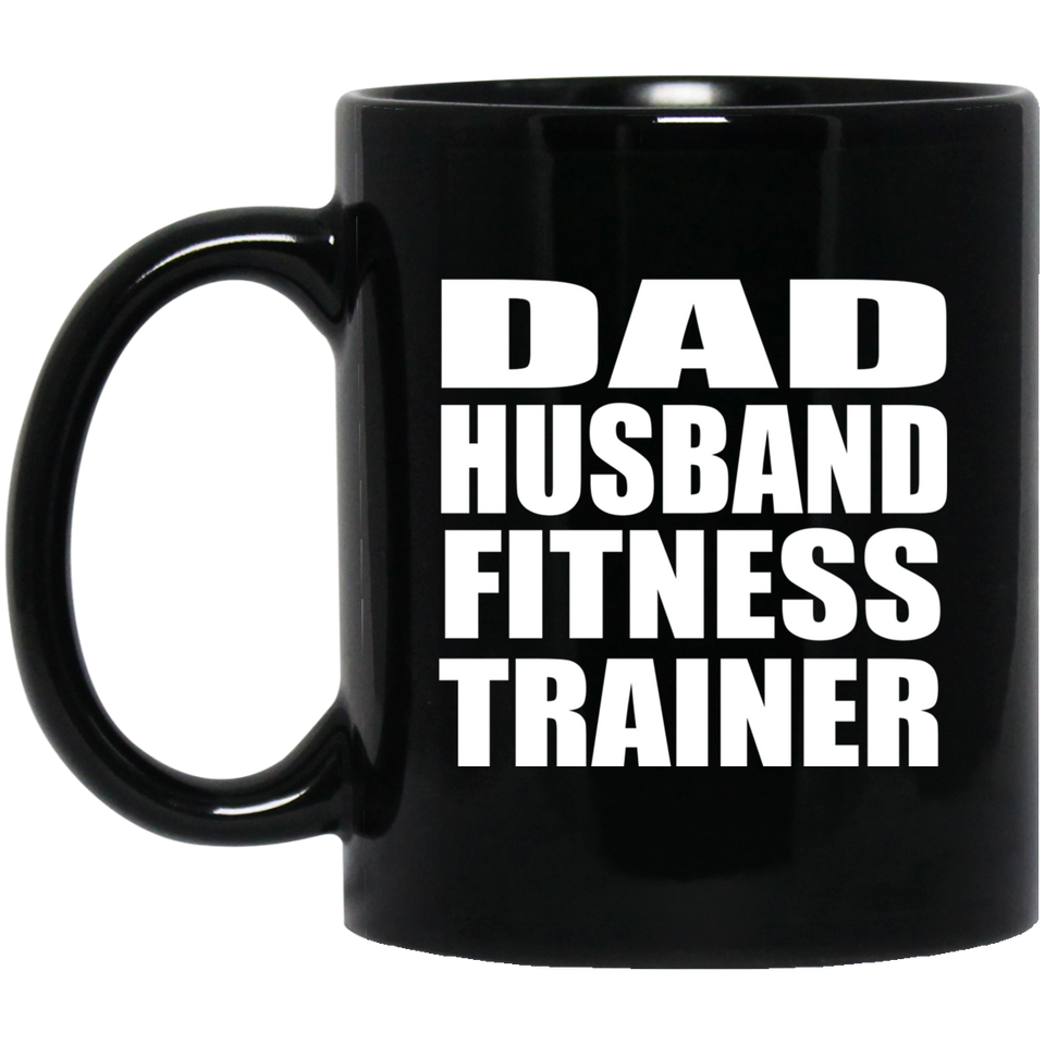 Dad Husband Fitness Trainer - 11oz Coffee Mug Black