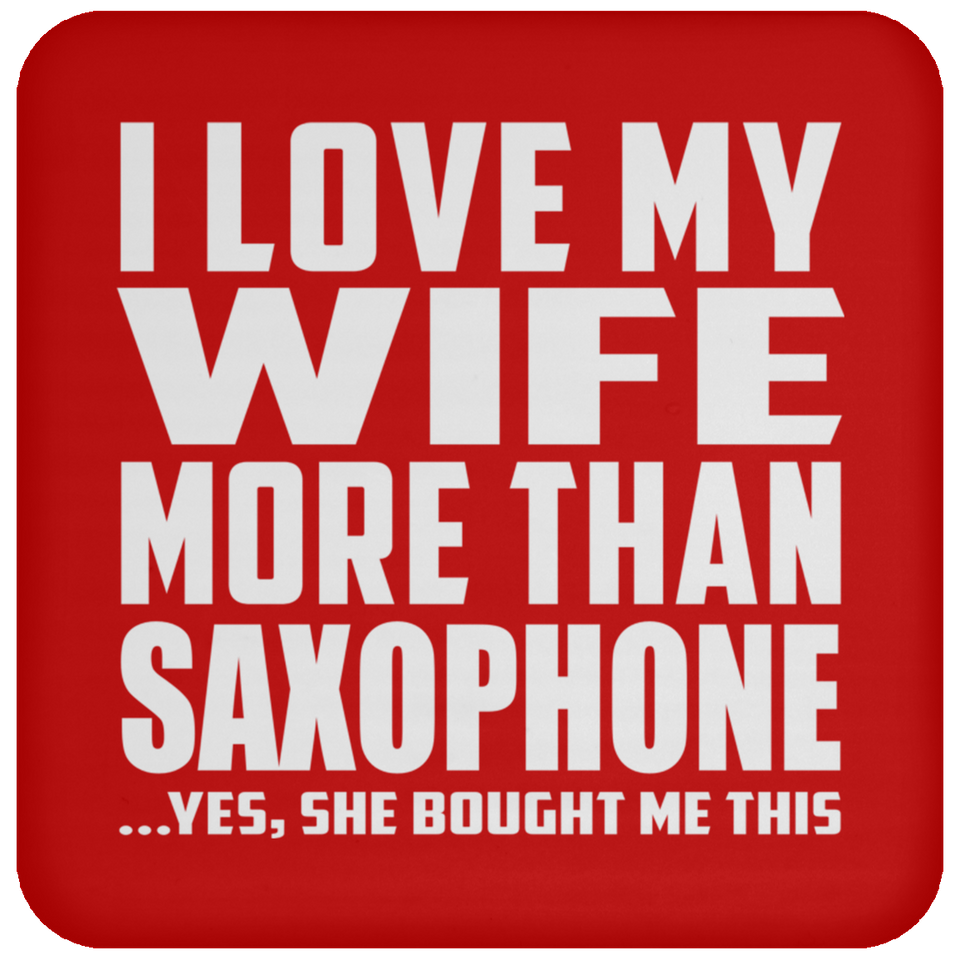I Love My Wife More Than Saxophone - Drink Coaster