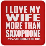 I Love My Wife More Than Saxophone - Drink Coaster
