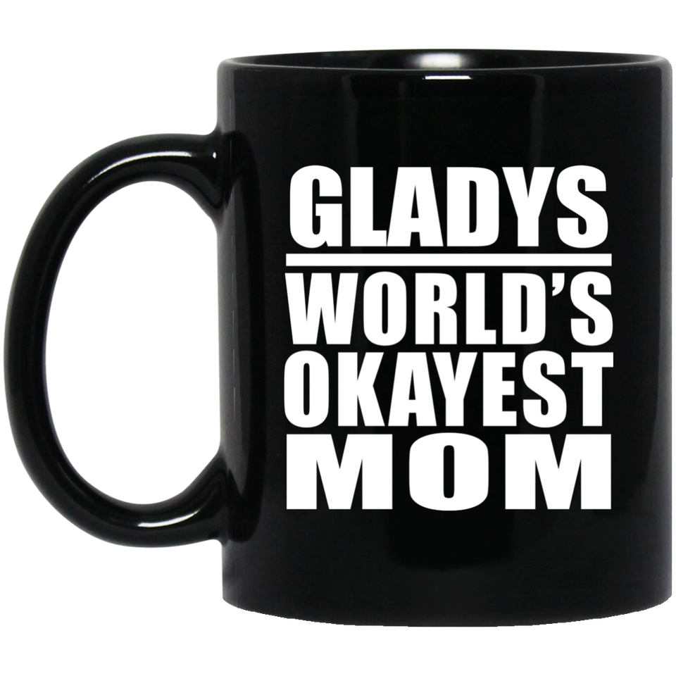 Gladys World's Okayest Mom - 11 Oz Coffee Mug Black