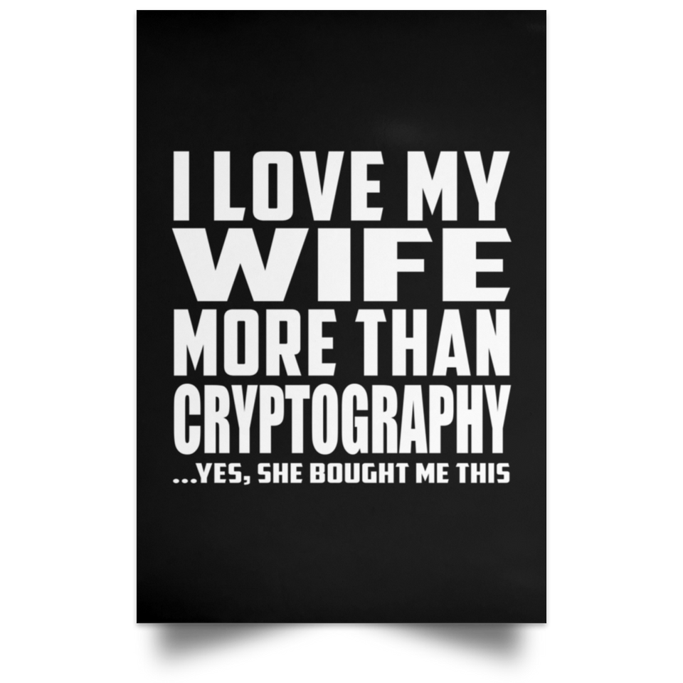 I Love My Wife More Than Cryptography - Poster Portrait