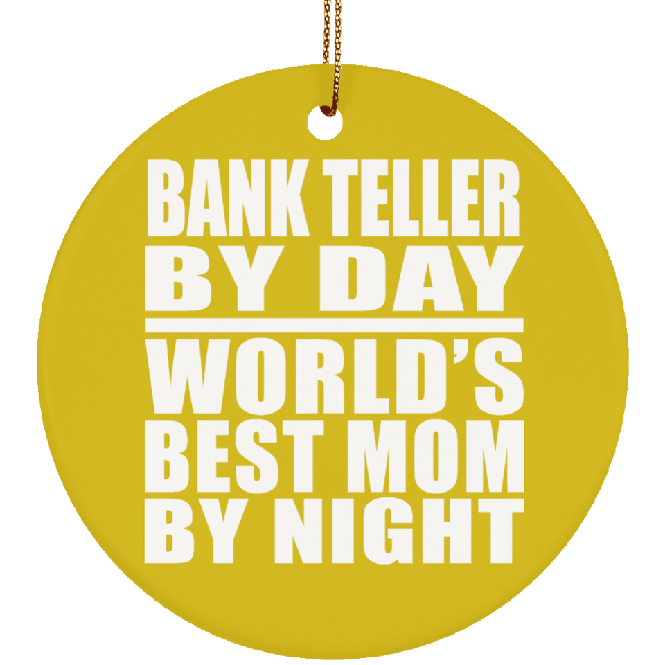 Bank Teller By Day World's Best Mom By Night - Circle Ornament