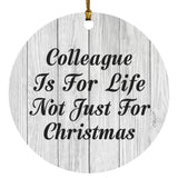 Colleague Is For Life Not Just For Christmas - Circle Ornament F
