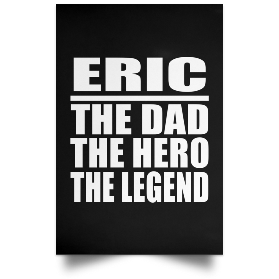 Eric The Dad The Hero The Legend - Poster Portrait
