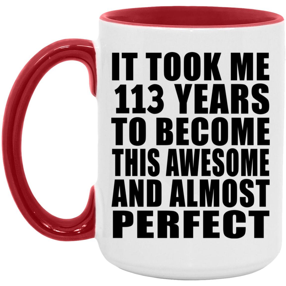 113th Birthday Took 113 Years To Become Awesome & Perfect - 15oz Accent Mug Red