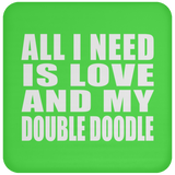 All I Need Is Love And My Double Doodle - Drink Coaster