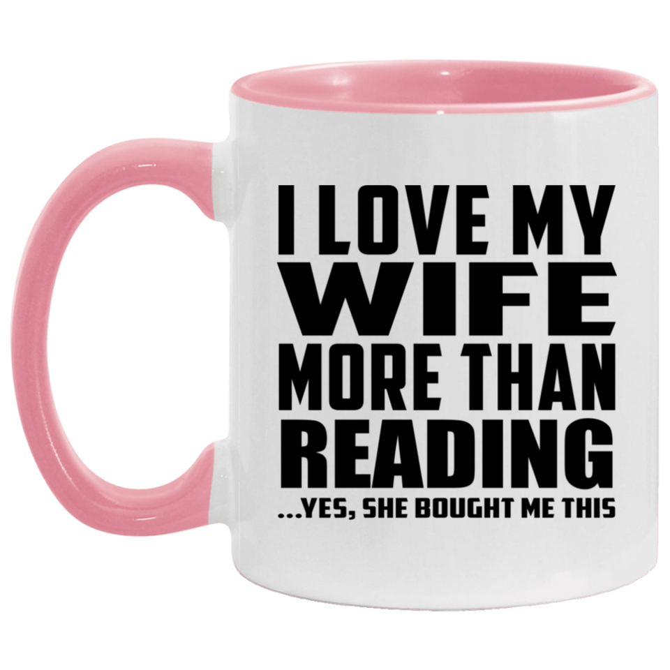 I Love My Wife More Than Reading - 11oz Accent Mug Pink