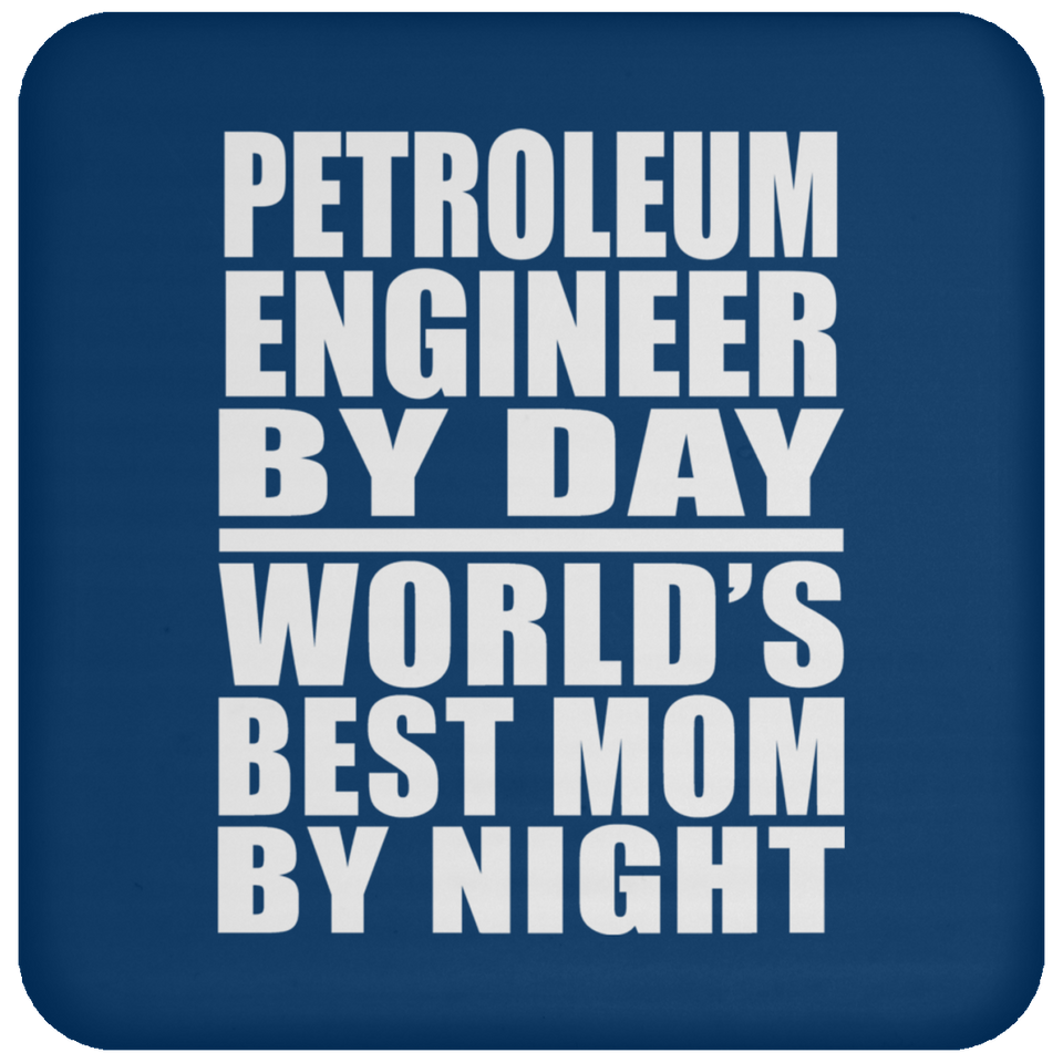 Petroleum Engineer By Day World's Best Mom By Night - Drink Coaster
