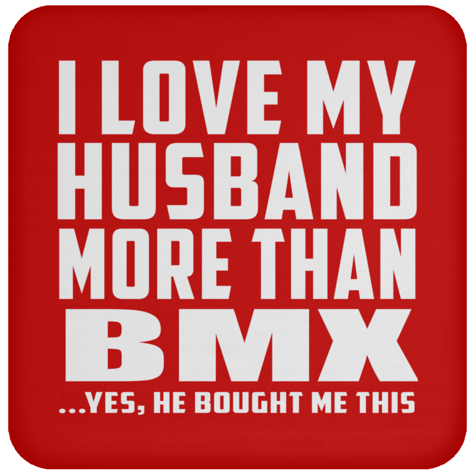 I Love My Husband More Than BMX - Drink Coaster