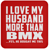 I Love My Husband More Than BMX - Drink Coaster