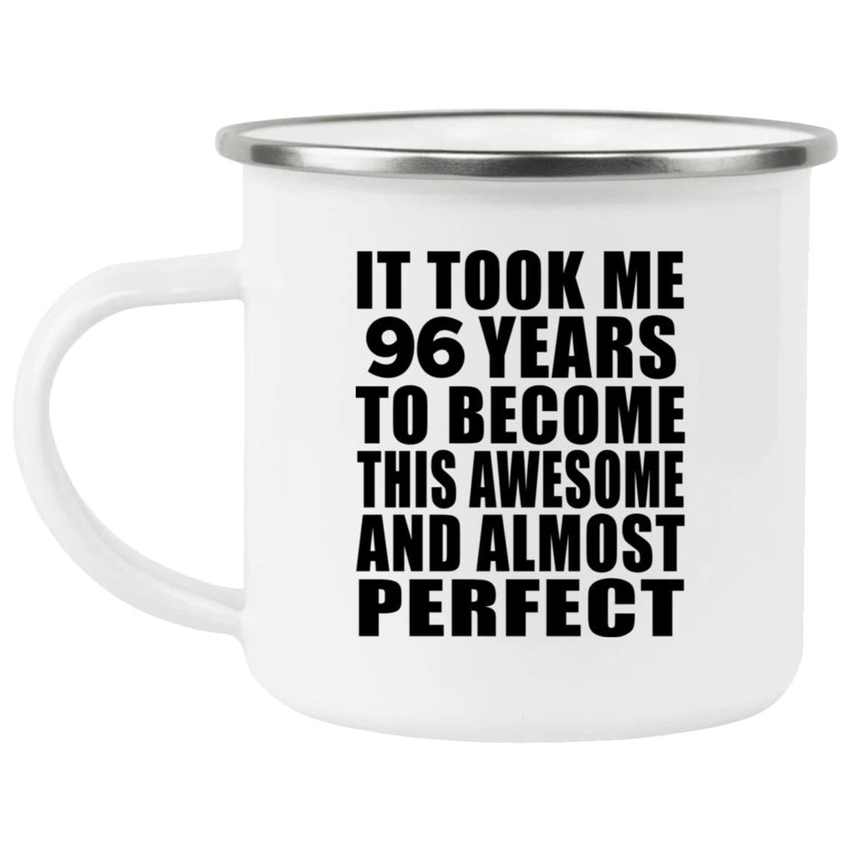 96th Birthday Took 96 Years To Become Awesome & Perfect - 12oz Camping Mug