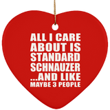 All I Care About Is Standard Schnauzer - Heart Ornament
