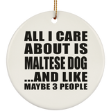 All I Care About Is Maltese Dog - Circle Ornament