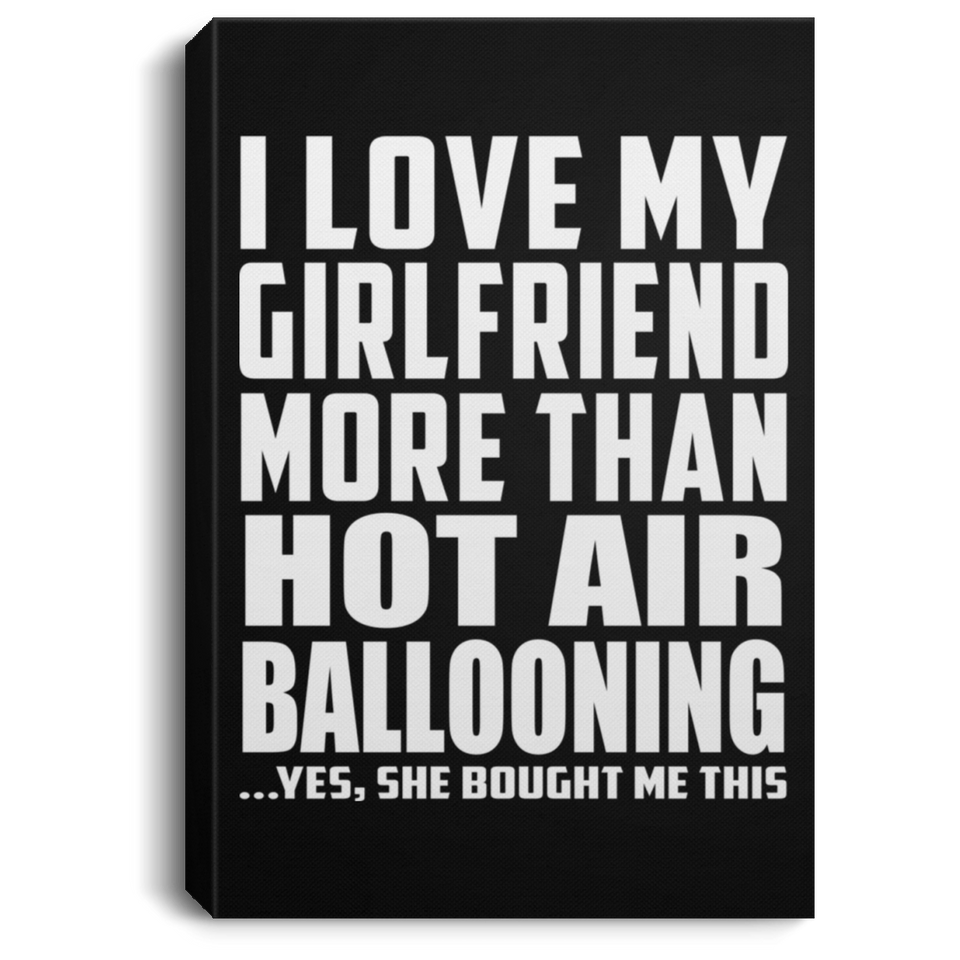 I Love My Girlfriend More Than Hot Air Ballooning - Canvas Portrait