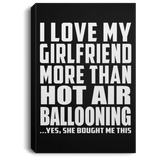 I Love My Girlfriend More Than Hot Air Ballooning - Canvas Portrait