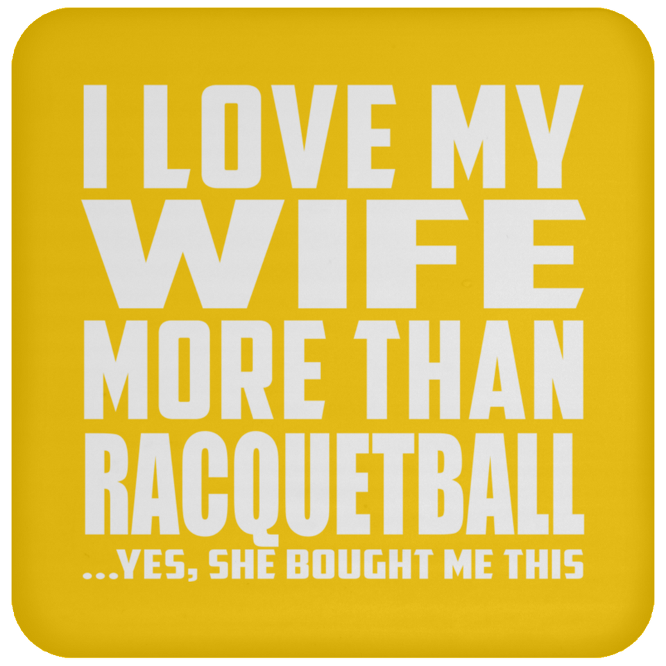 I Love My Wife More Than Racquetball - Drink Coaster
