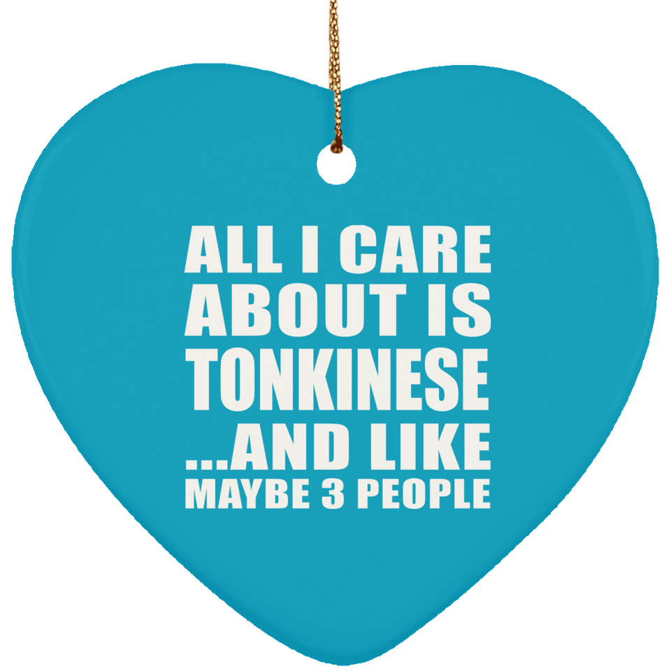 All I Care About Is Tonkinese - Heart Ornament