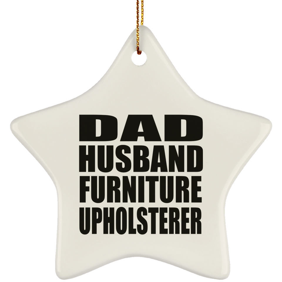 Dad Husband Furniture Upholsterer - Star Ornament