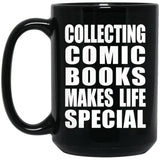 Collecting Comic Books Makes Life Special - 15oz Coffee Mug Black
