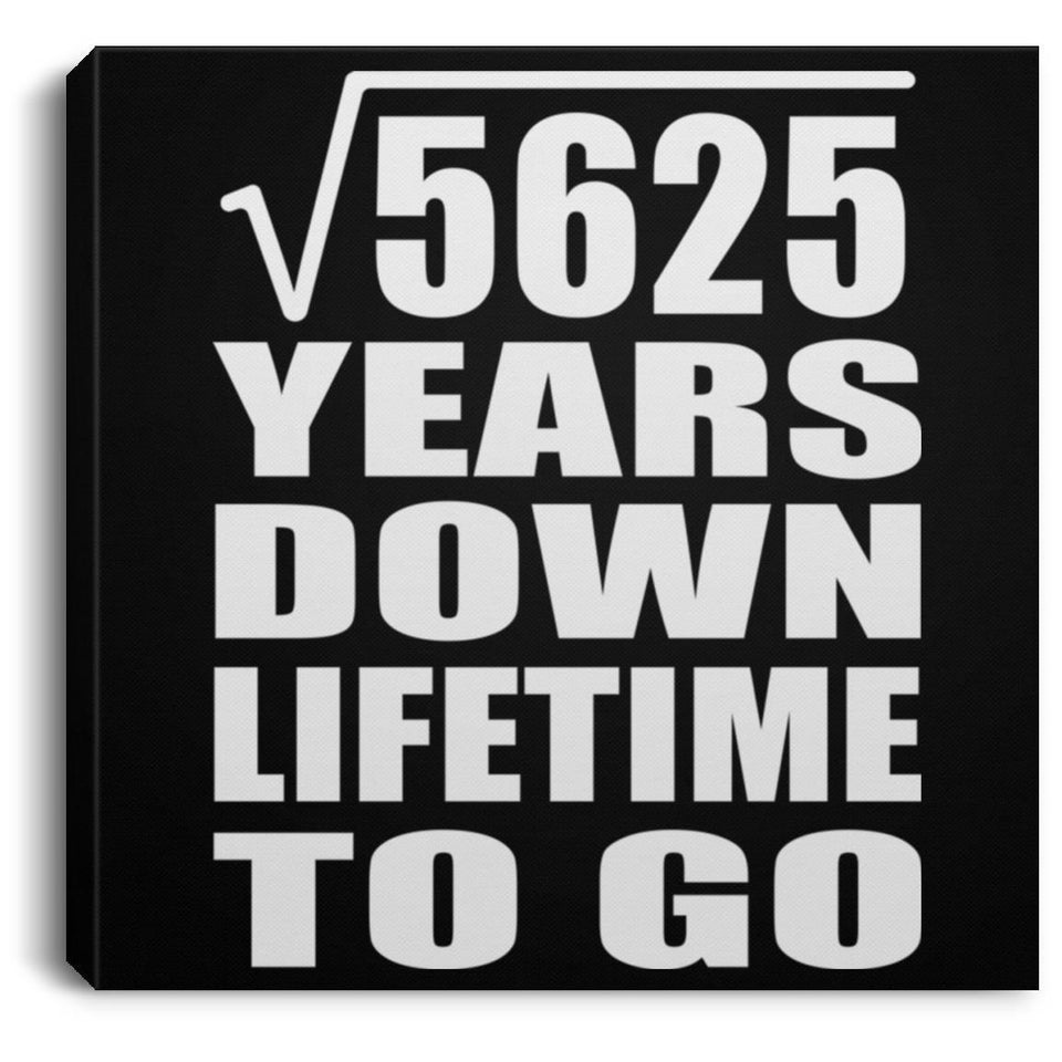 75th Anniversary Square Root of 5625 Years Lifetime To Go - Canvas Square
