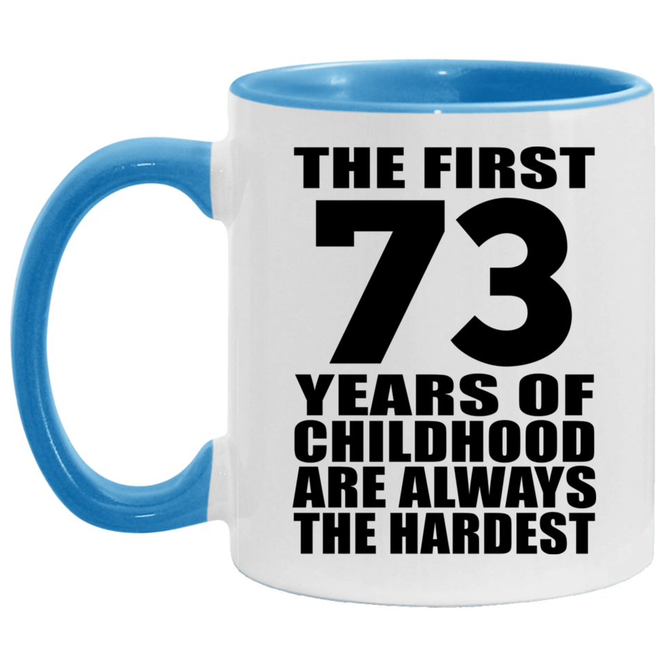 73rd Birthday First 73 Years of Childhood Are The Hardest - 11oz Accent Mug Blue