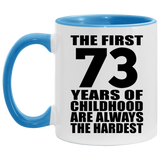 73rd Birthday First 73 Years of Childhood Are The Hardest - 11oz Accent Mug Blue