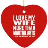 I Love My Wife More Than Martial Arts - Heart Ornament