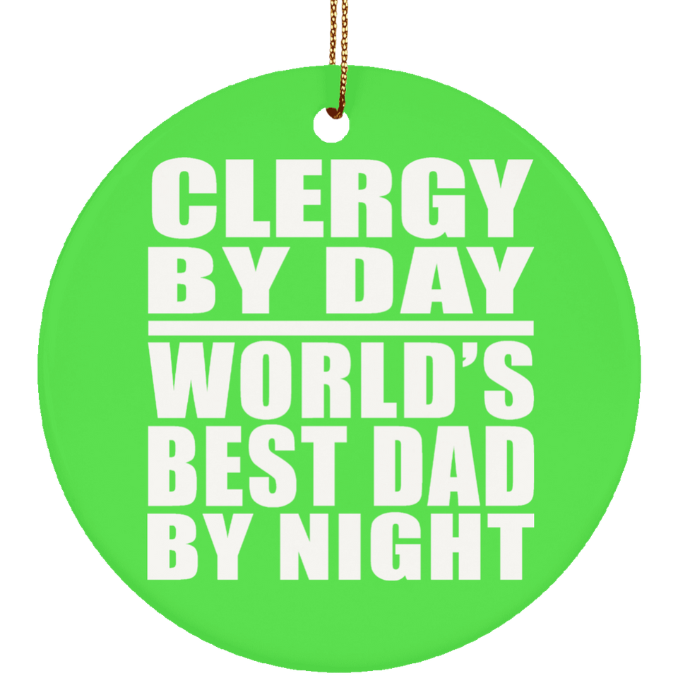 Clergy By Day World's Best Dad By Night - Circle Ornament