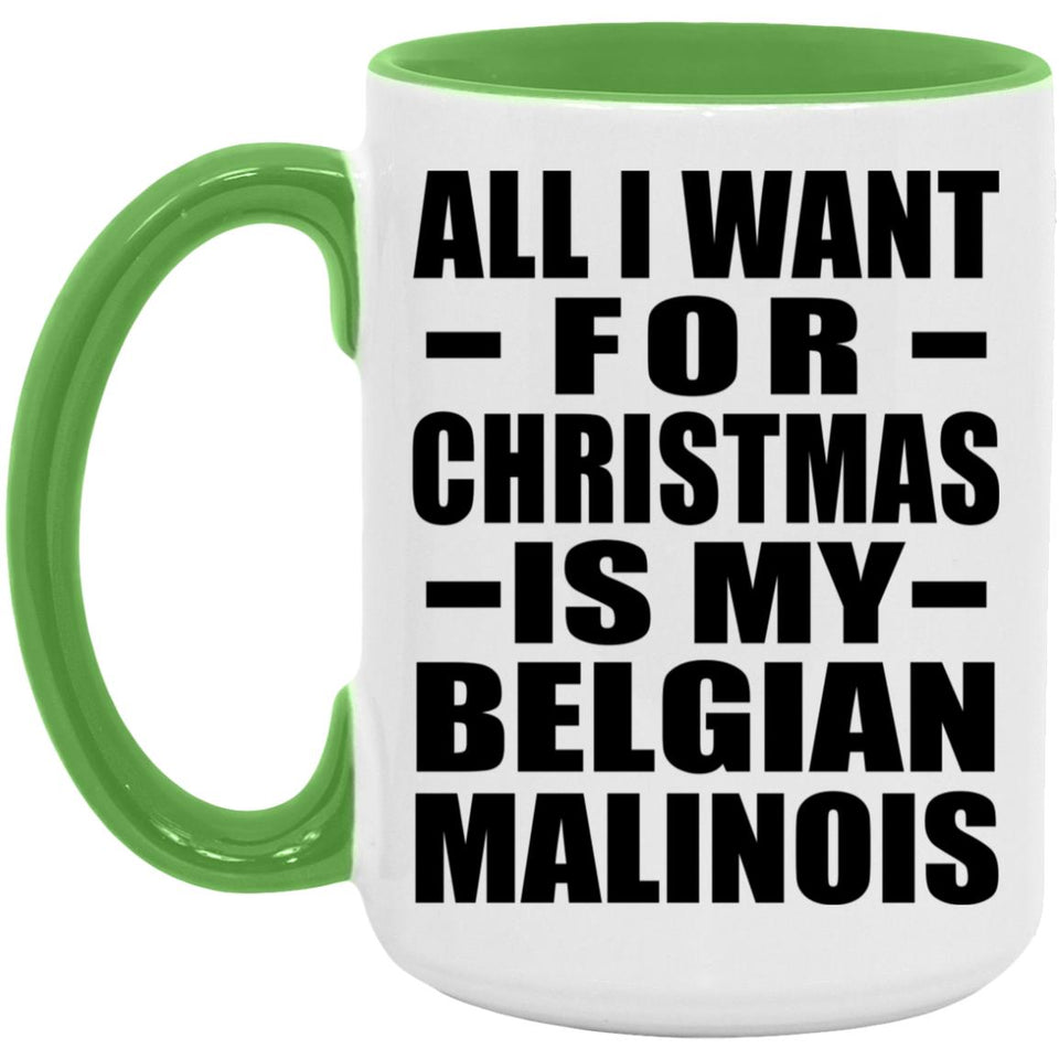 All I Want For Christmas Is My Belgian Malinois - 15oz Accent Mug Green