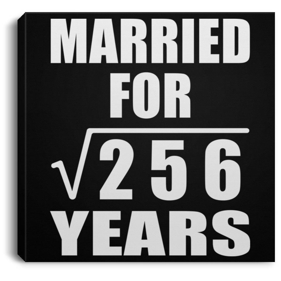 16th Anniversary Married For Square Root of 256 Years - Canvas Square