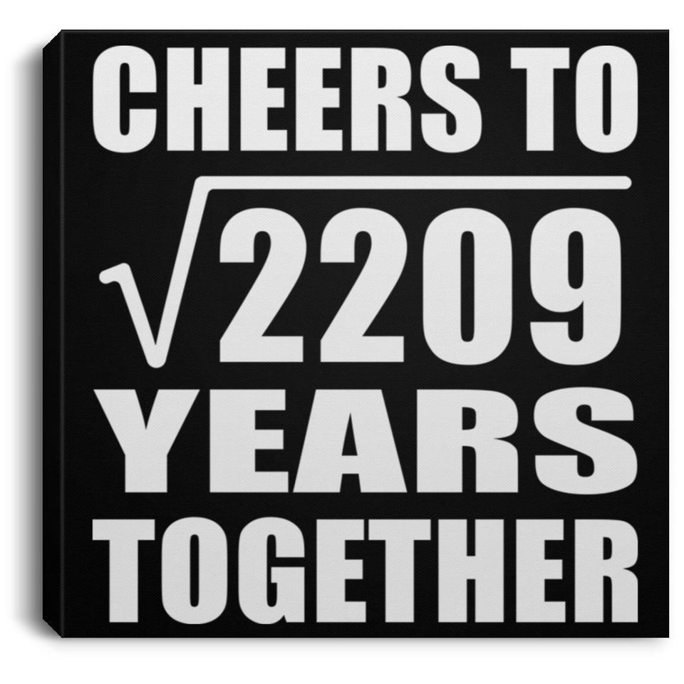 47th Anniversary Cheers To Square Root of 2209 Years Together - Canvas Square