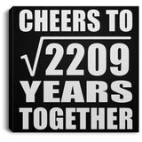 47th Anniversary Cheers To Square Root of 2209 Years Together - Canvas Square