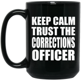 Keep Calm and Trust The Corrections Officer - 15oz Coffee Mug Black