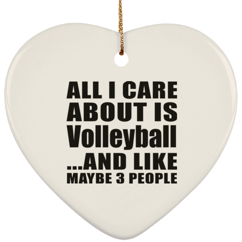 All I Care About Is Volleyball - Heart Ornament