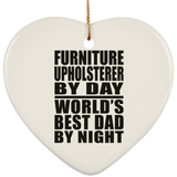Furniture Upholsterer By Day World's Best Dad By Night - Heart Ornament