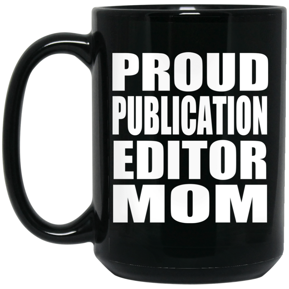 Proud Publication Editor Mom - 15oz Coffee Mug Black