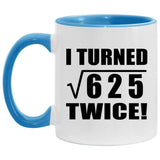 50th Birthday I Turned Square Root of 625 Twice - 11oz Accent Mug Blue
