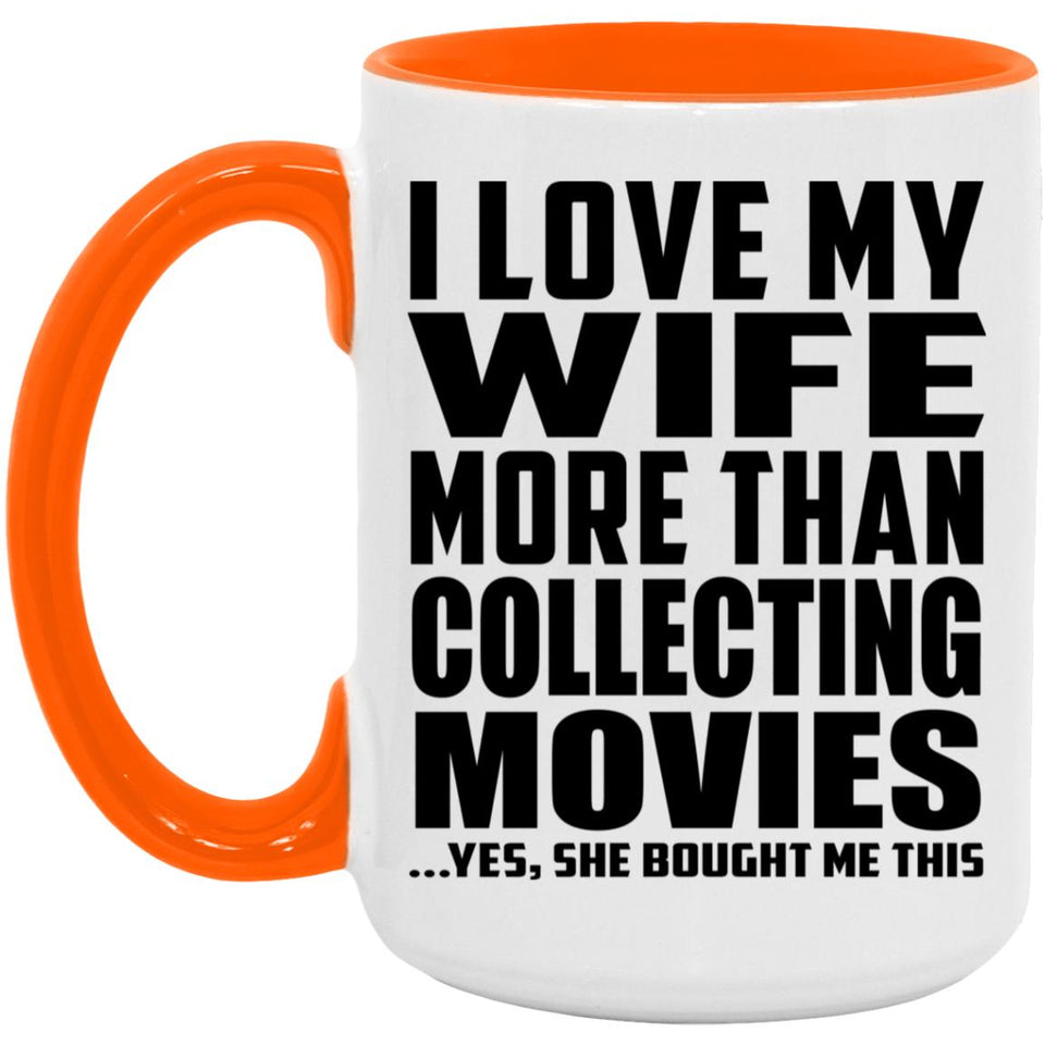 I Love My Wife More Than Collecting Movies - 15oz Accent Mug Orange