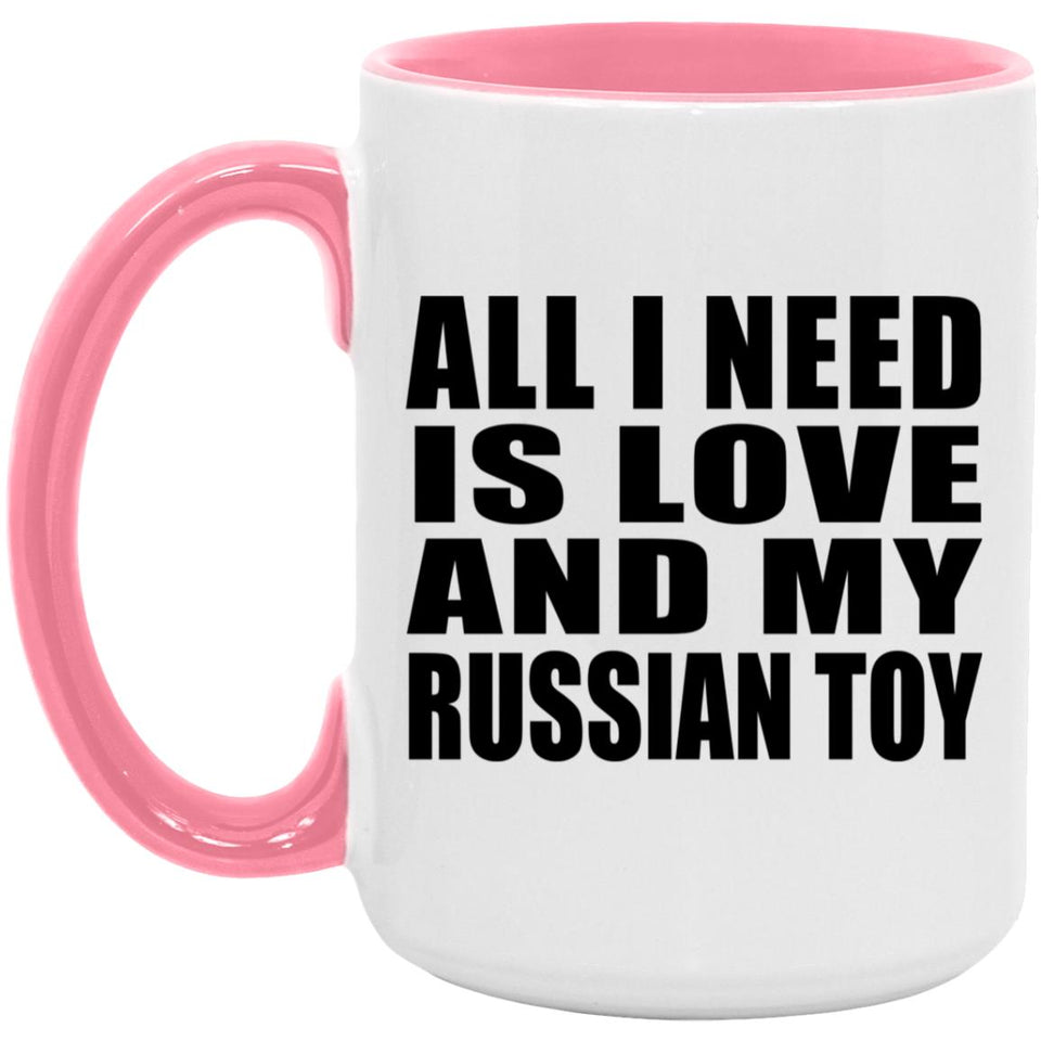 All I Need Is Love And My Russian Toy - 15oz Accent Mug Pink