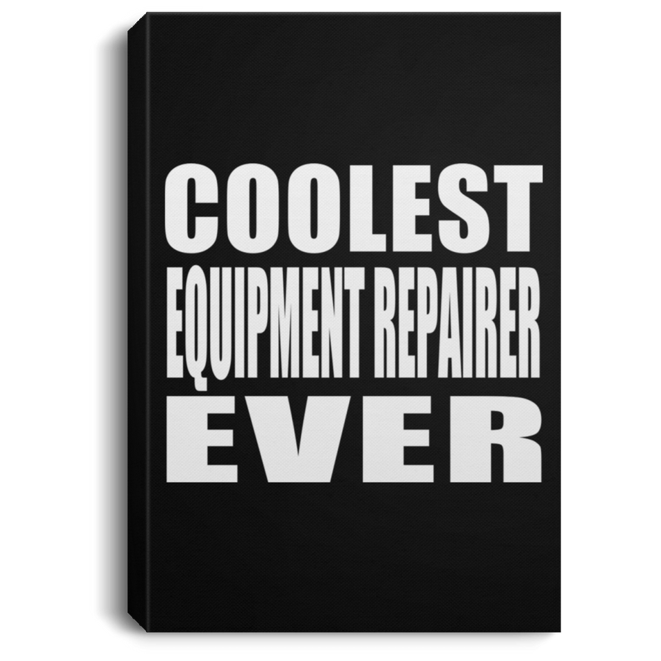 Coolest Equipment Repairer Ever - Canvas Portrait