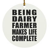 Being Dairy Farmer Makes Life Complete - Circle Ornament