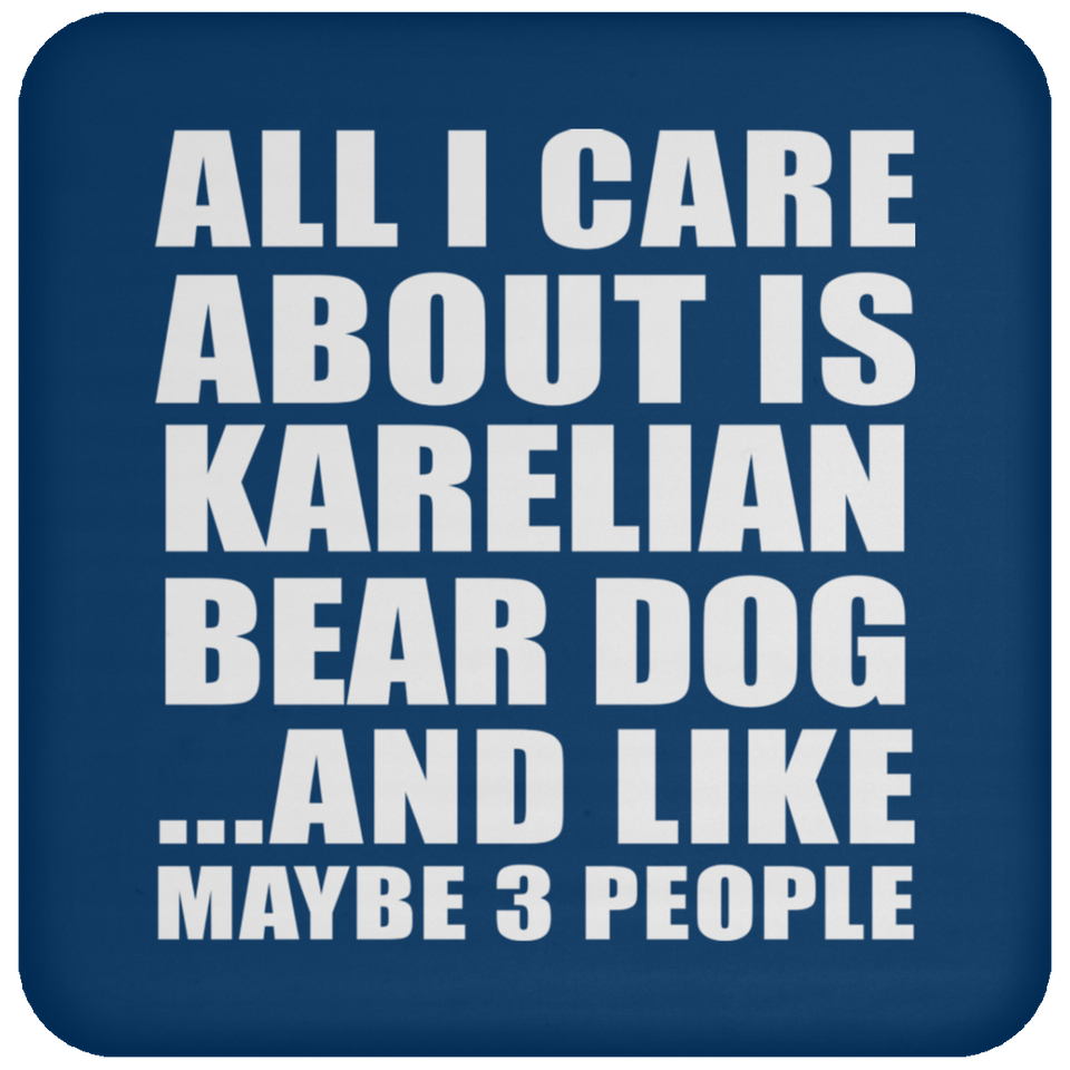 All I Care About Is Karelian Bear Dog - Drink Coaster