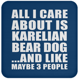 All I Care About Is Karelian Bear Dog - Drink Coaster