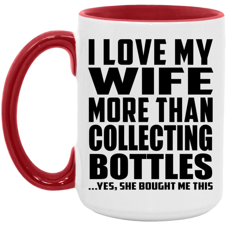 I Love My Wife More Than Collecting Bottles - 15oz Accent Mug Red