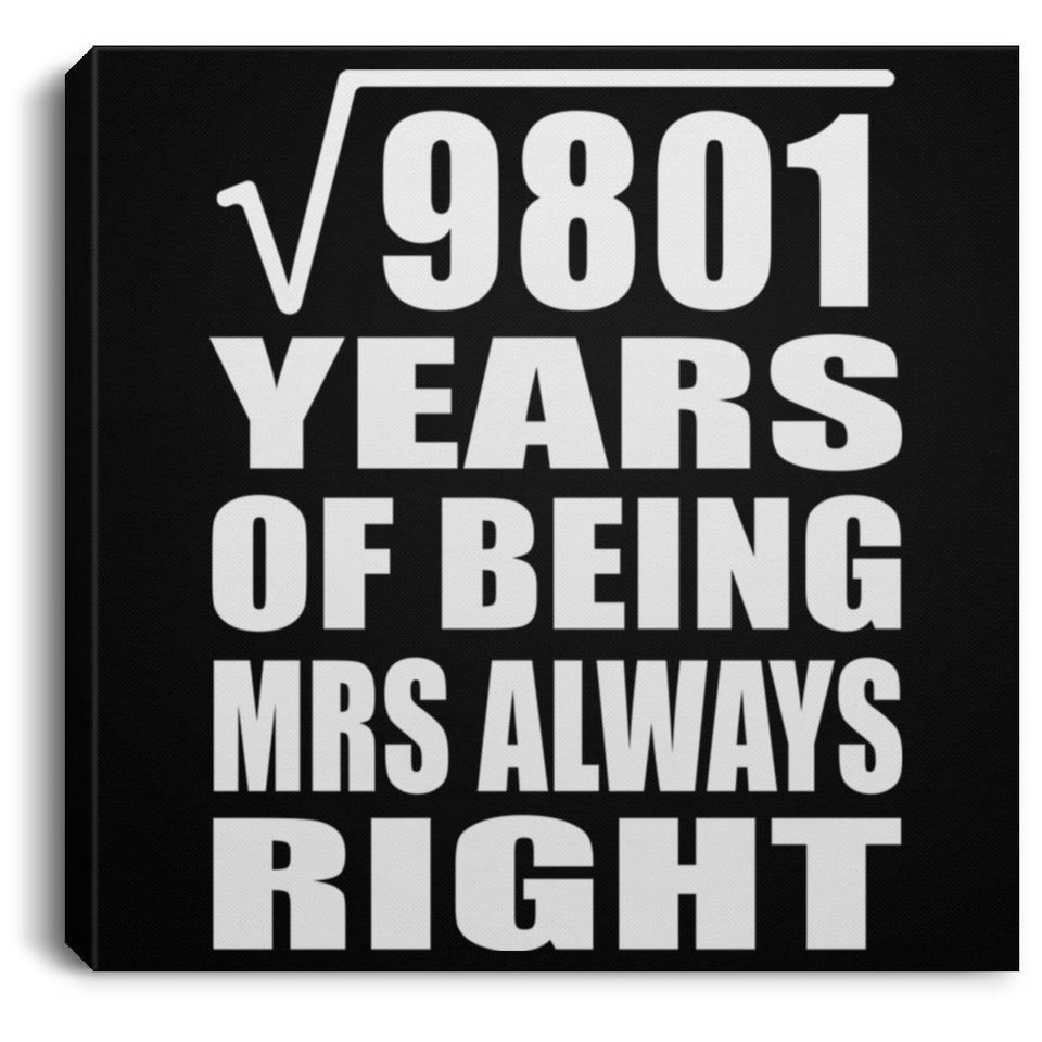 99th Anniversary Square Root of 9801 Years Mrs Always Right - Canvas Square