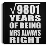 99th Anniversary Square Root of 9801 Years Mrs Always Right - Canvas Square