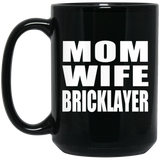 Mom Wife Bricklayer - 15oz Coffee Mug Black