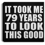 79th Birthday Took Me 79 Years To Look This Good - Canvas Square