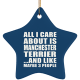 All I Care About Is Manchester Terrier - Star Ornament